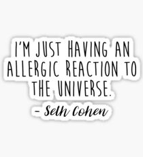 The OC, Seth Cohen - Allergic reaction to the universe Sticker