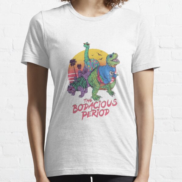 bodacious period t shirt