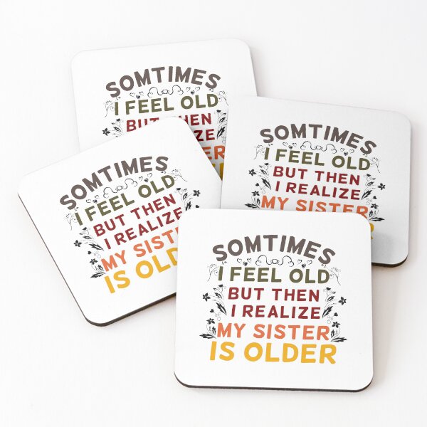 Item preview, Sometimes I Feel Old But Then I Realize My Sister Is Older Ironic Ageing designed and sold by Dexter Freeman.