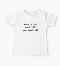 What Is This Word "NO" You Speak Of? Baby Tee