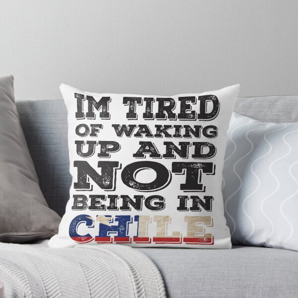 Item preview, I'm Tried of Waking Up And Not Being In Chile designed and sold by LarrysDesigns.