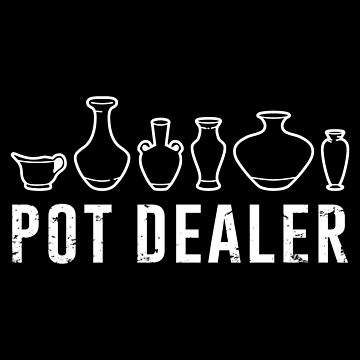 Artwork thumbnail, Pot Dealer Pottery Lover Funny Pottery Cute Pottery Maker by DamnGoodDesign
