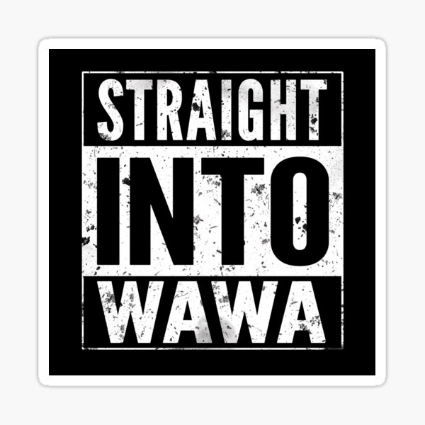 Straight into Wawa - Delco Sticker