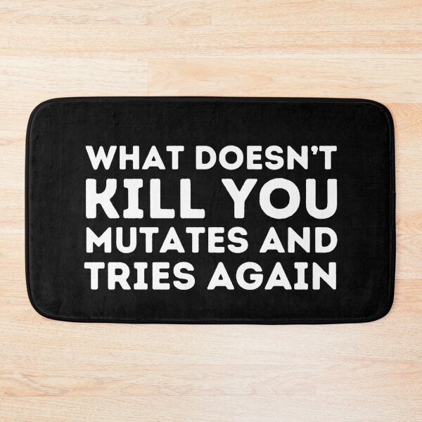 Item preview, What Doesn't Kill You Mutates And Tries Again designed and sold by aimanart.