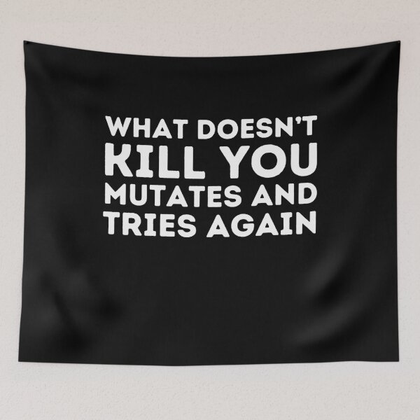 Item preview, What Doesn't Kill You Mutates And Tries Again designed and sold by aimanart.