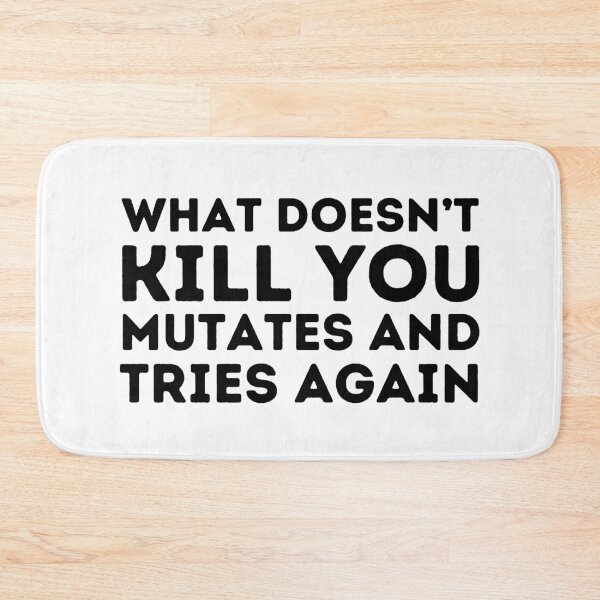 Item preview, What Doesn't Kill You Mutates And Tries Again designed and sold by aimanart.