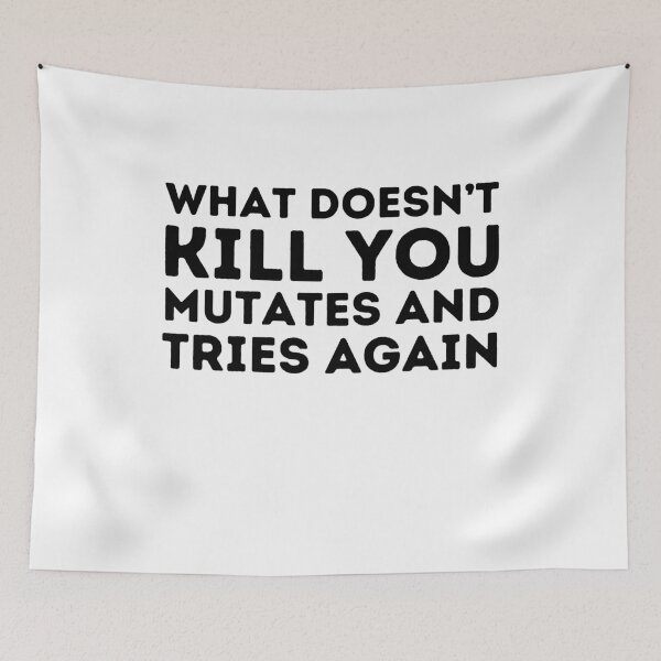 Item preview, What Doesn't Kill You Mutates And Tries Again designed and sold by aimanart.