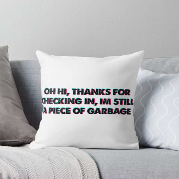 Item preview, Oh hi thanks for checking in im still a piece of garbage designed and sold by HarveyJade.