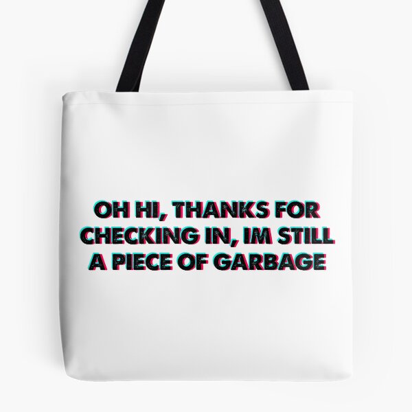 Item preview, Oh hi thanks for checking in im still a piece of garbage designed and sold by HarveyJade.