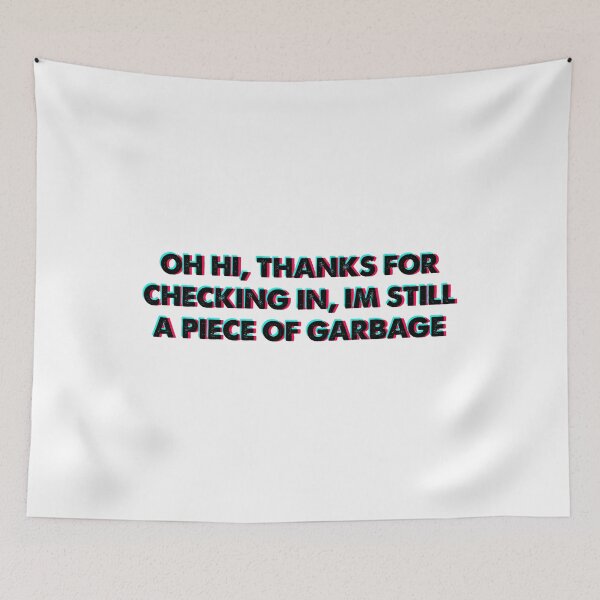 Item preview, Oh hi thanks for checking in im still a piece of garbage designed and sold by HarveyJade.