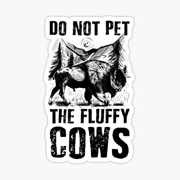 "Do Not Pet The Fluffy Cows" Sticker for Sale by MnEmzStudio Redbubble