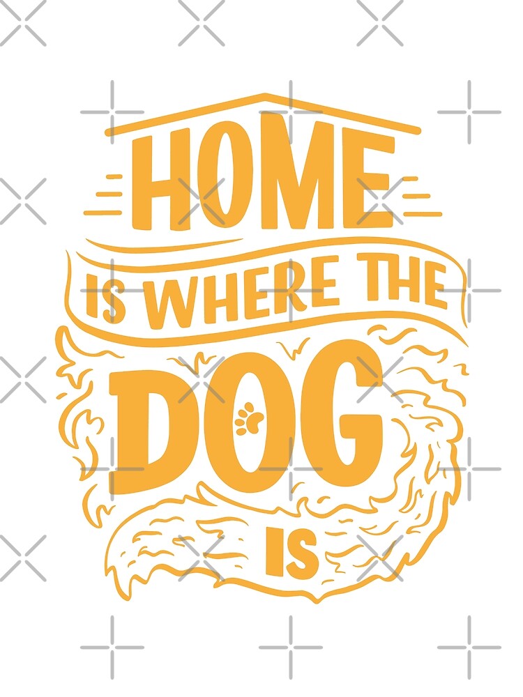 "Home Is Where The Dog Is" Poster by Ferrettos Redbubble