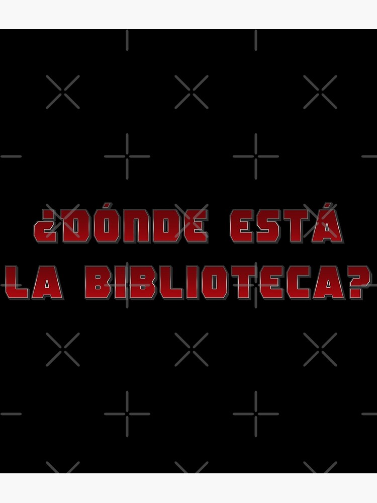 "¿Dónde esta la biblioteca? Where is the library? Deadpool Quote" Poster for Sale by ProdbyNiECO