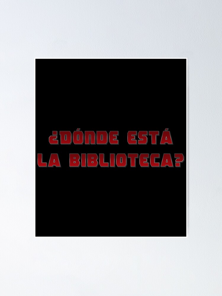 "¿Dónde esta la biblioteca? Where is the library? Deadpool Quote" Poster for Sale by ProdbyNiECO