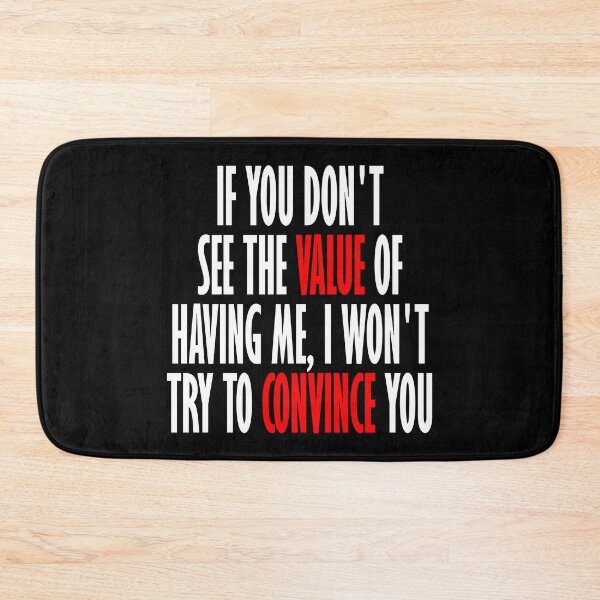 Item preview, If you don't see the value of having me, I won't try to convince you designed and sold by Honeybee Designs.