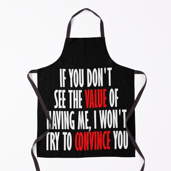 Item preview, If you don't see the value of having me, I won't try to convince you designed and sold by Honeybee Designs.