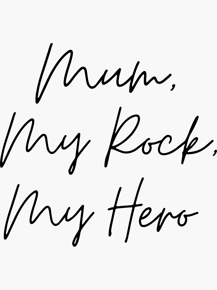 "Mum, My Rock, My Hero" Sticker for Sale by teomerch Redbubble