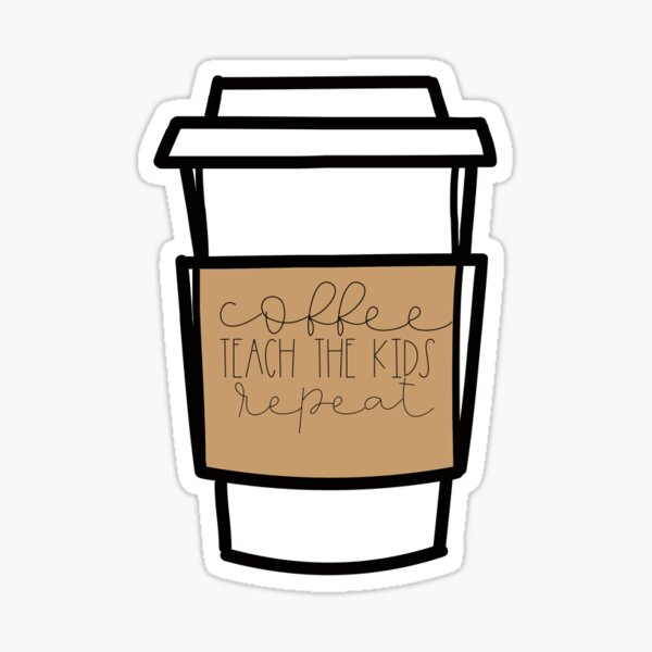 Coffee, Teach the Kids, Repeat Sticker