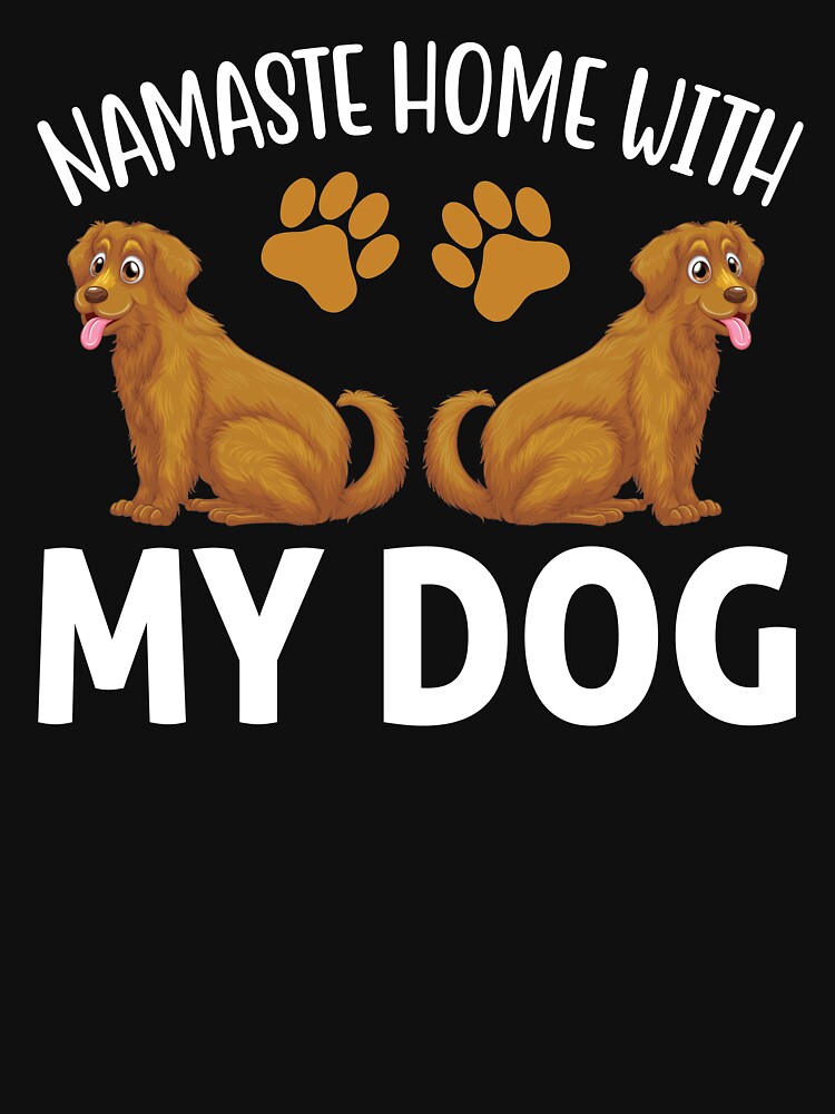 "Namaste home with my dog" T-shirt by marxteez | Redbubble