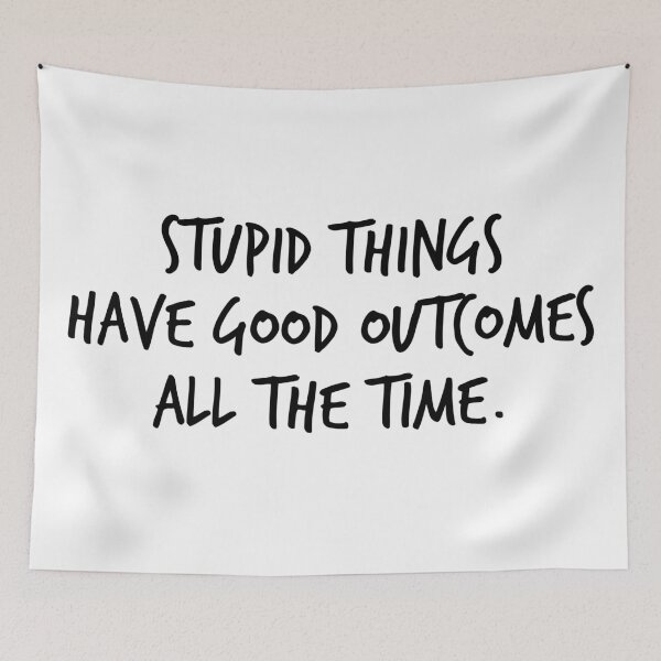 Item preview, Stupid Things Have Good Outcomes All the Time designed and sold by sedrann15.