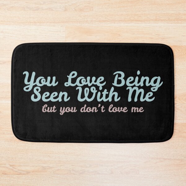 Item preview, You Love Being Seen With Me, But You Don't Love Me designed and sold by sedrann15.