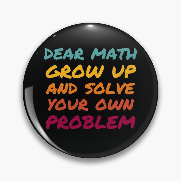 Item preview, Dear Math Grow Up and Solve Your Own Problem designed and sold by Kipcio.