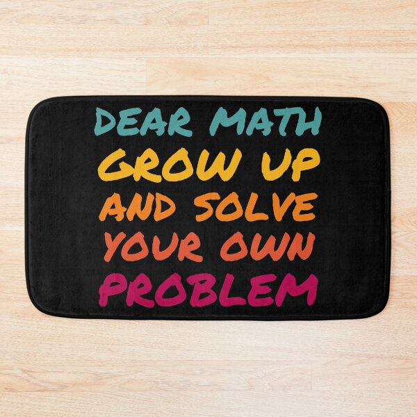 Item preview, Dear Math Grow Up and Solve Your Own Problem designed and sold by Kipcio.