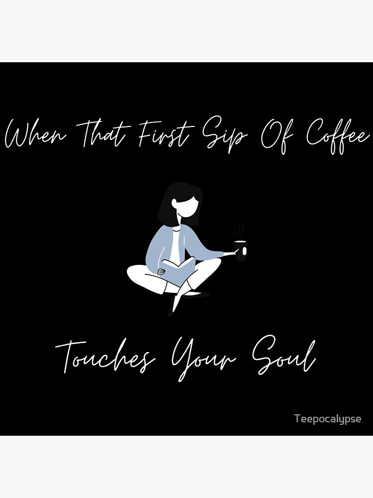 "When That First Sip Of Coffee Touches Your Soul" Sticker for Sale by