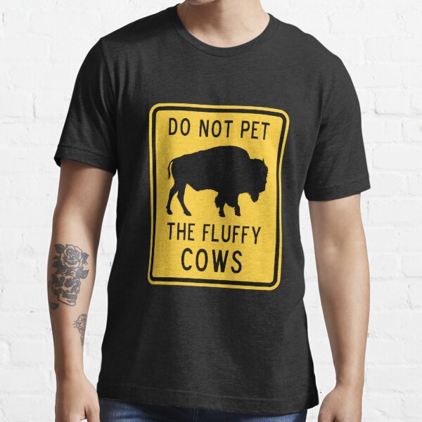 dont pet the fluffy cows t shirt