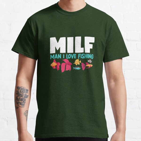 MILF man I love Fishing shirt - T Shirt Classic