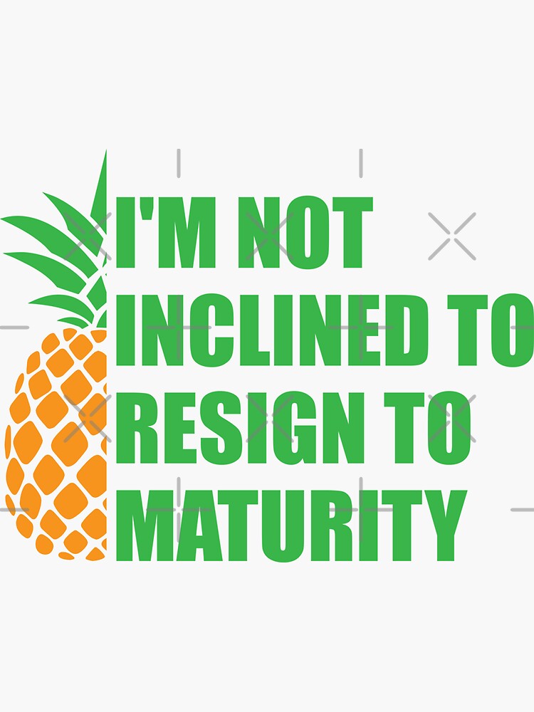 i-m-not-inclined-to-resign-to-maturity-sticker-by-homiedesign