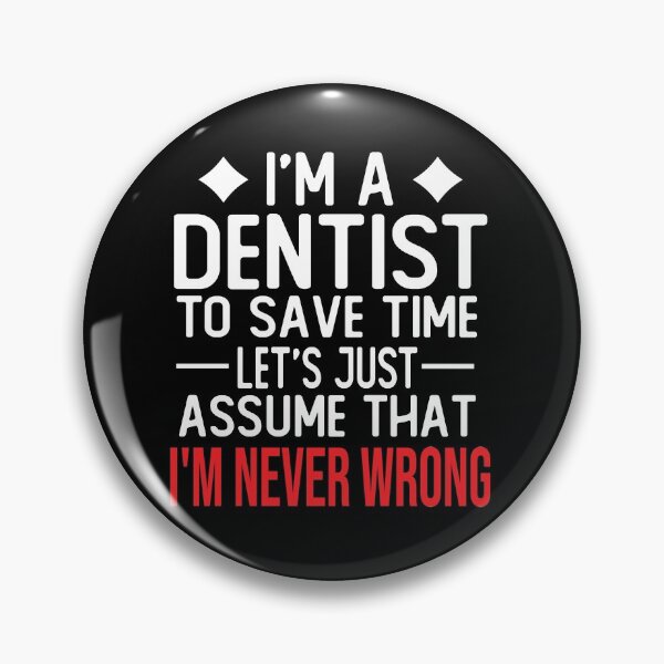 Item preview, dentist saying i m a dentist to save time let s just assume that i m never wrong designed and sold by alaechamlal.