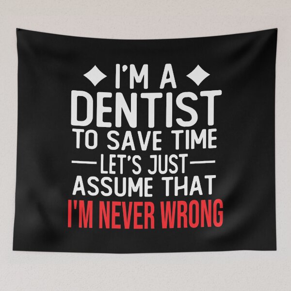 Item preview, dentist saying i m a dentist to save time let s just assume that i m never wrong designed and sold by alaechamlal.