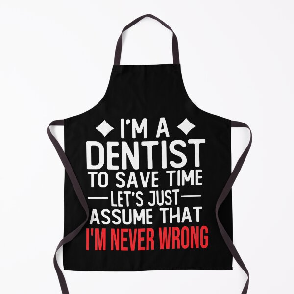 Item preview, dentist saying i m a dentist to save time let s just assume that i m never wrong designed and sold by alaechamlal.