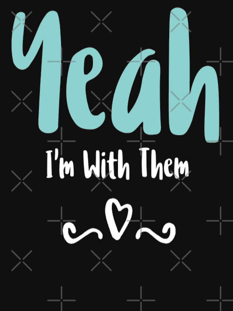 Yeah Im With Them T Shirt Funny Family Vacation Reunion Yeah Im With Them T Shirt Funny Family Vacation Reunion