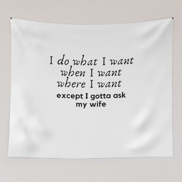 Item preview, I do what i want when i want where i want except i gotta ask my wife designed and sold by Hoffman-Design.