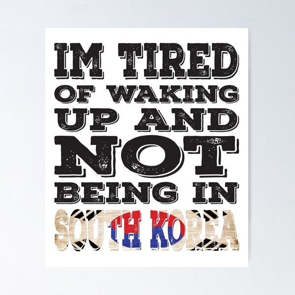 Item preview, I'm Tried of Waking Up And Not Being In South Korea designed and sold by LarrysDesigns.