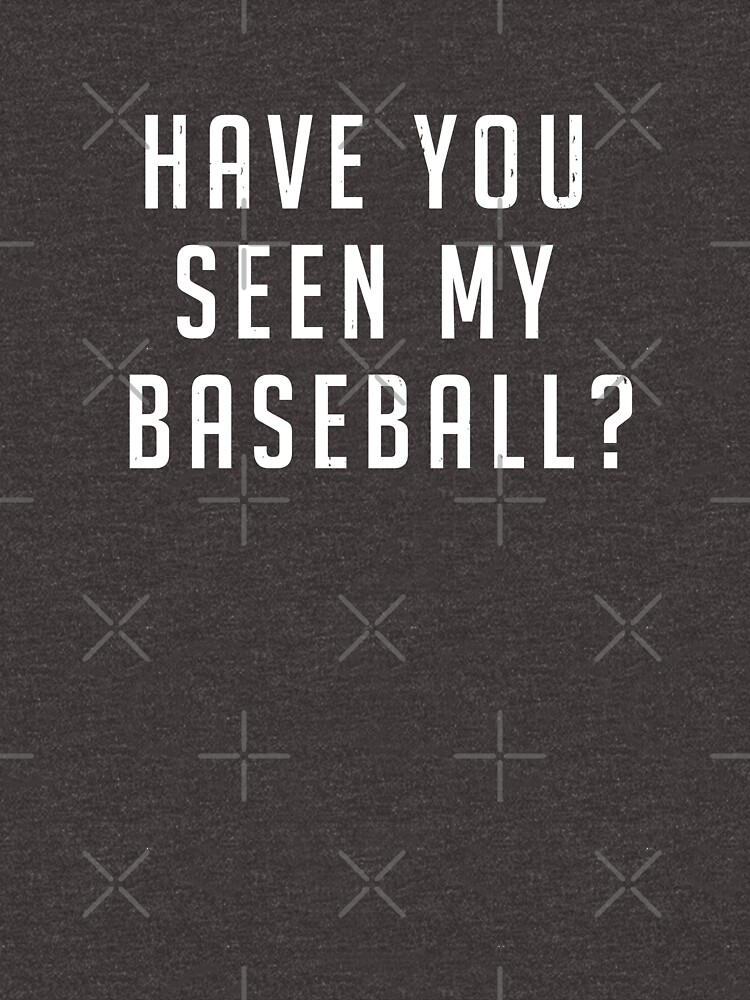 Have you seen my baseball?  Essential T-Shirt for Sale by