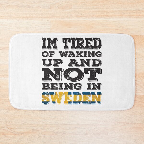 Item preview, I'm Tried of Waking Up And Not Being In Sweden designed and sold by LarrysDesigns.