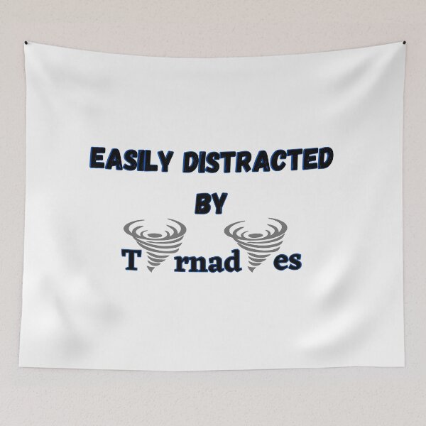 Item preview, Easily distracted by tornadoes designed and sold by Georgeox.
