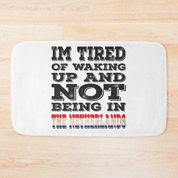 Item preview, I'm Tried of Waking Up And Not Being In The Netherlands designed and sold by LarrysDesigns.