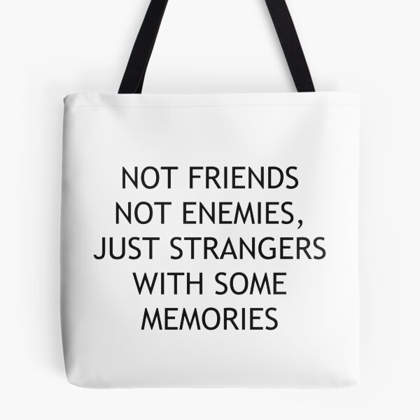 Item preview, not friends, not enemies, just strangers with some memories designed and sold by tablespoon.