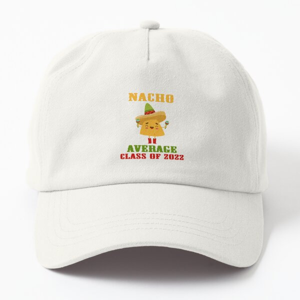 Nacho Average Class of 2022 Graduating Senior Graduation Fun Dad Hat