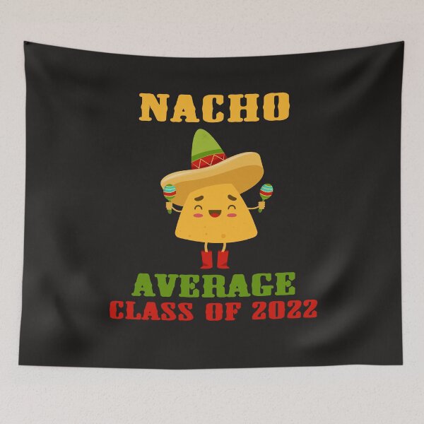 Item preview, Nacho Average Class of 2022 Graduating Senior Graduation Fun designed and sold by gkao.