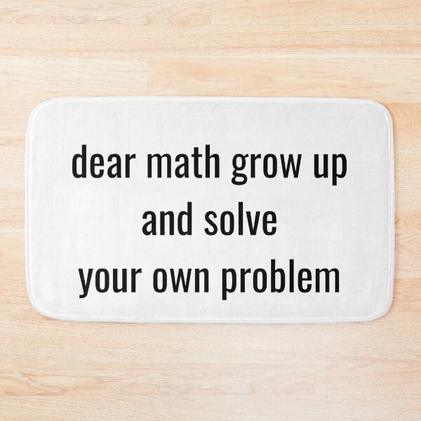 Item preview, dear math grow up and solve your own problem designed and sold by ABcreating.