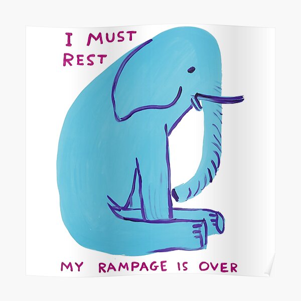 I Must Rest My Rampage Is Over Poster