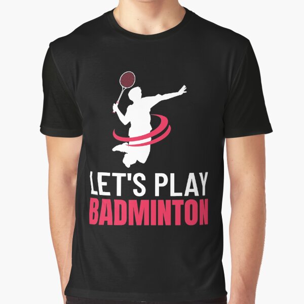 Let's Play Badminton Graphic T-Shirt