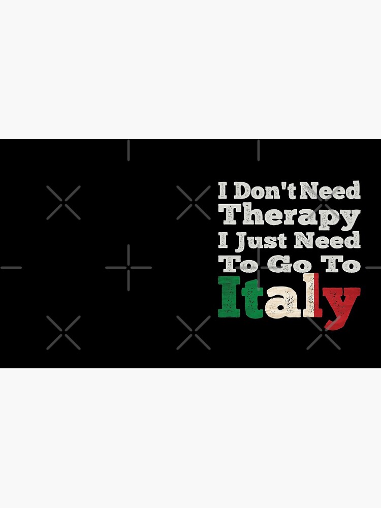 Mug I don't need therapy, I just NEED to go to ITALY – Italian Summers