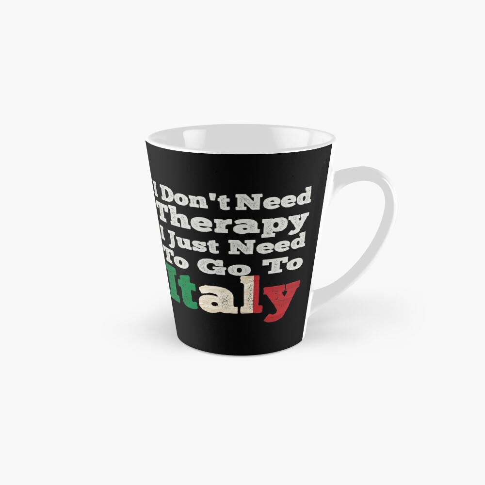 Mug I don't need therapy, I just NEED to go to ITALY – Italian Summers