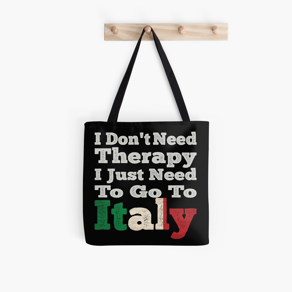 Italy Tote Bag - I Don't Need Therapy I just need to go to ITALY, POSI